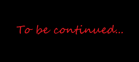 To be continued...